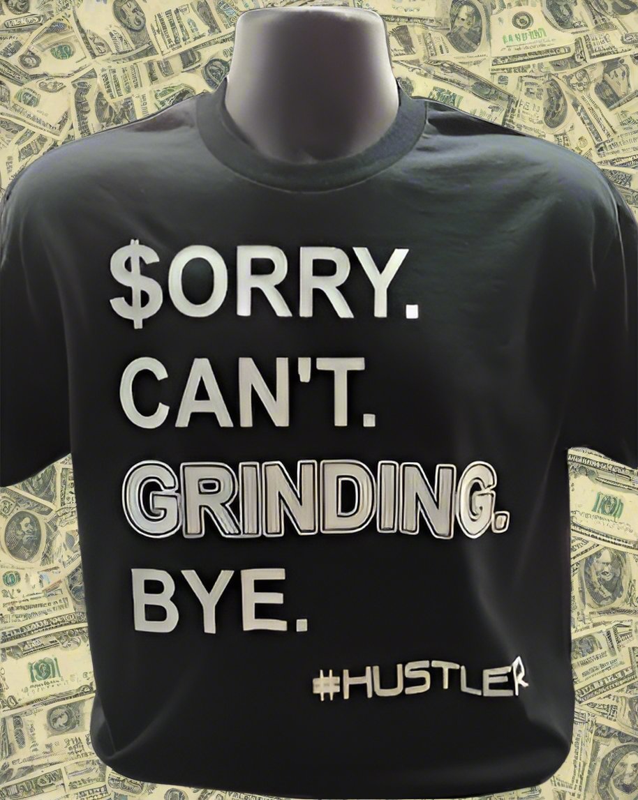 $orry. Can't. Grinding. Bye - #HUSTLER