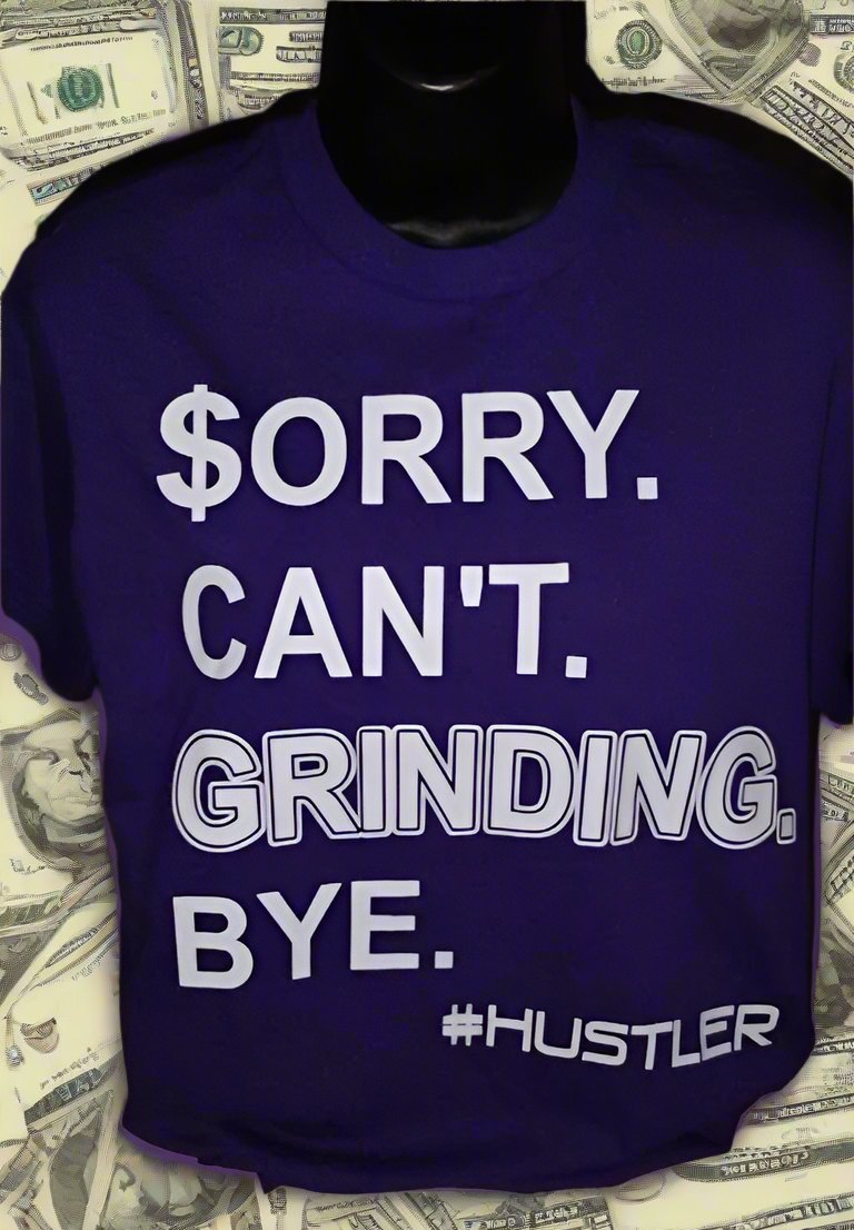 $orry. Can't. Grinding. Bye - #HUSTLER