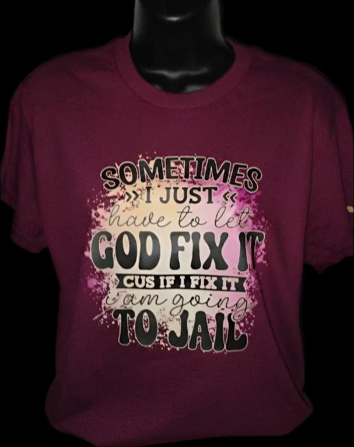 SOMETIMES I JUST HAVE TO LET GOD FIX IT...